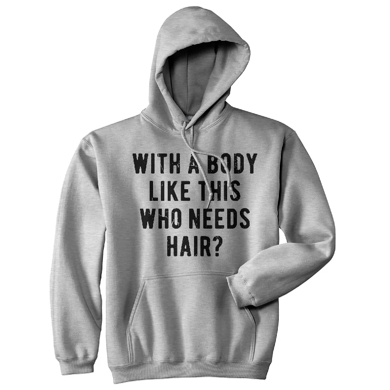 Street Art Theme With A Body Like This Who Needs Hair Hoodie Tough Men's Tactical