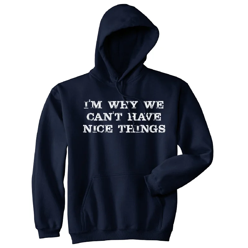 Hip - Hop Style I'm Why We Cant Have Nice Things Hoodie Organic