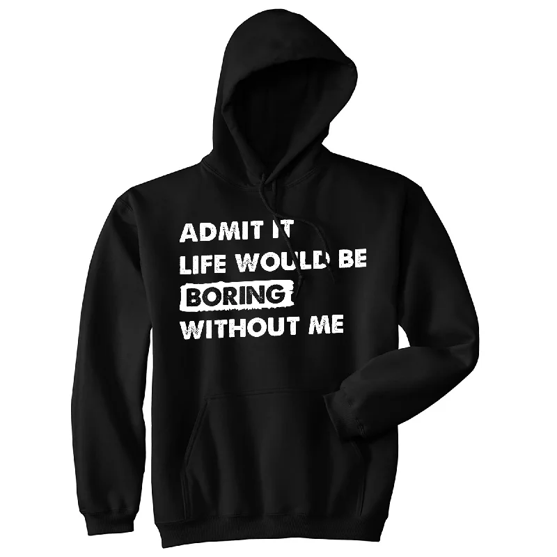 Cozy Feeling Admit It Life Would Be Boring Without Me Hoodie Modern Men's Geometric